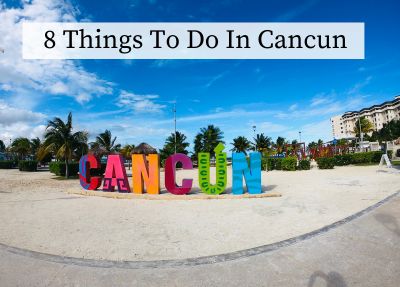 Cancun Adventures: 8 Things to Do in Cancun