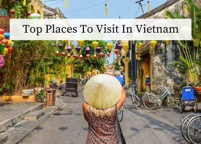 Ultimate Guide: Top Places to Visit in Vietnam in 2023