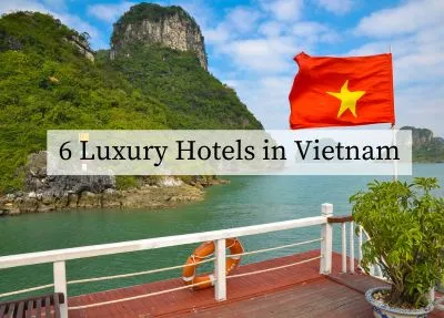 Elevate Your Stay: 6 Luxury Hotels in Vietnam